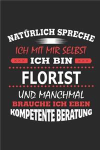 Natürlich spreche ich mit mir selbst Ich bin Florist und manchmal brauche ich eben kompetente Beratung