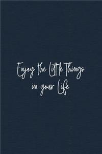 Enjoy the Little Things in your Life