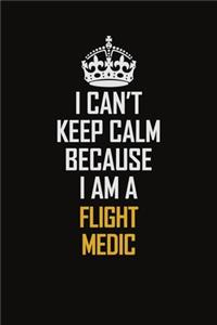 I Can't Keep Calm Because I Am A Flight Medic