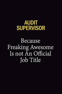 Audit Supervisor Because Freaking Awesome Is Not An Official Job Title