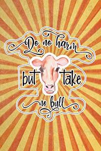 Do No Harm But Take No Bull