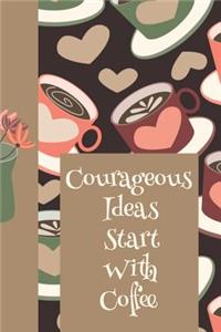 Courageous Ideas Start with Coffee