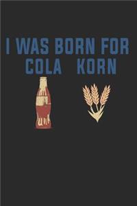 I Was Born for Cola Korn