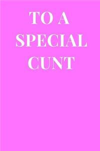 To a Special Cunt