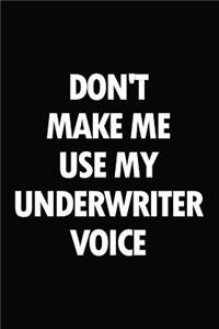 Don't Make Me Use My Underwriter Voice