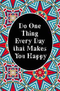 Do One Thing Every Day that Makes You Happy