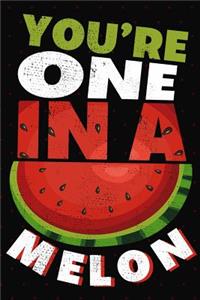 You're One In A Melon