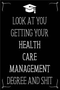 Look At You Getting Your Health Care Management Degree And Shit