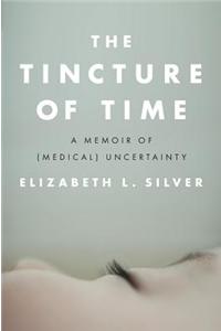 The Tincture of Time: A Memoir of (Medical) Uncertainty