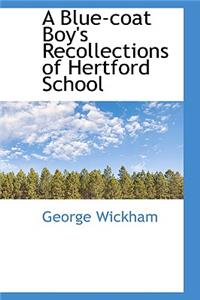 A Blue-Coat Boy's Recollections of Hertford School