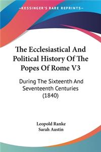 Ecclesiastical And Political History Of The Popes Of Rome V3