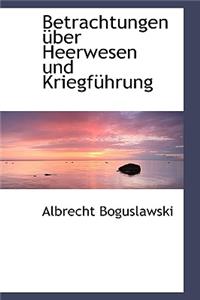 Betrachtungen Ã?ber Heerwesen Und KriegfÃ¼hrung