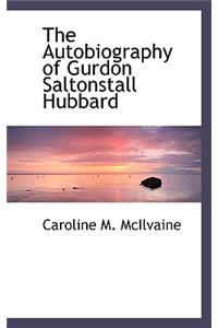 The Autobiography of Gurdon Saltonstall Hubbard