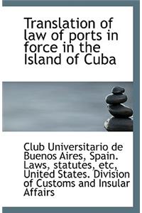 Translation of Law of Ports in Force in the Island of Cuba