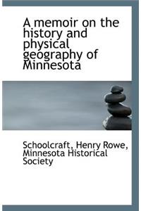 A Memoir on the History and Physical Geography of Minnesota