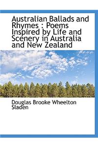 Australian Ballads and Rhymes: Poems Inspired by Life and Scenery in Australia and New Zealand