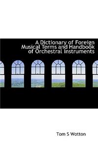 A Dictionary of Foreign Musical Terms and Handbook of Orchestral Instruments