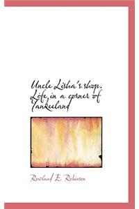 Uncle Lisha's Shop. Life in a Corner of Yankeeland