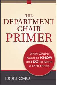 The Department Chair Primer - What Chairs Need to Know and Do to Make a Difference 2e