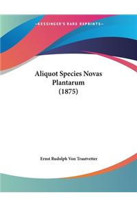 Aliquot Species Novas Plantarum (1875)