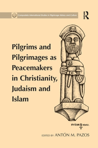 Pilgrims and Pilgrimages as Peacemakers in Christianity, Judaism and Islam