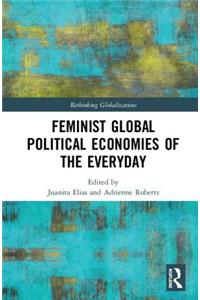Feminist Global Political Economies of the Everyday