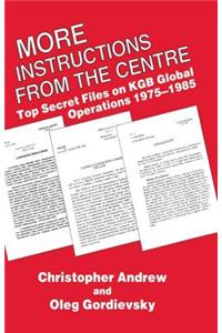 More Instructions from the Centre: Top Secret Files on KGB Global Operations 1975-1985