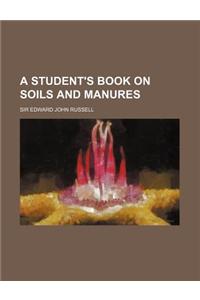 A Student's Book on Soils and Manures