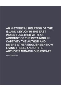 An Historical Relation of the Island Ceylon in the East Indies Together with an Account of the Detaining in Captivity the Author and Divers