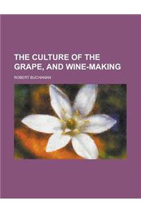 The Culture of the Grape, and Wine-Making