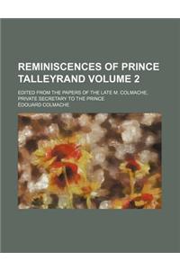Reminiscences of Prince Talleyrand Volume 2; Edited from the Papers of the Late M. Colmache, Private Secretary to the Prince