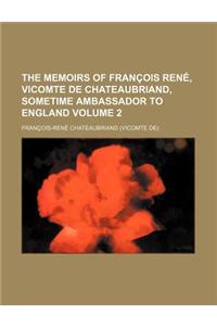 The Memoirs of Francois Rene, Vicomte de Chateaubriand, Sometime Ambassador to England Volume 2