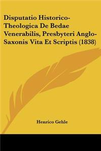 Disputatio Historico-Theologica De Bedae Venerabilis, Presbyteri Anglo-Saxonis Vita Et Scriptis (1838)