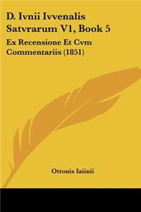 D. Ivnii Ivvenalis Satvrarum V1, Book 5