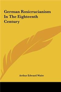 German Rosicrucianism in the Eighteenth Century