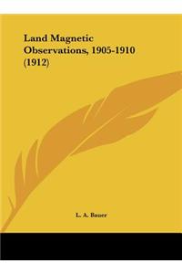 Land Magnetic Observations, 1905-1910 (1912)