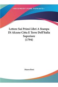 Lettere Sui Primi Libri a Stampa Di Alcune Citta E Terre Dell'italia Superiore (1794)