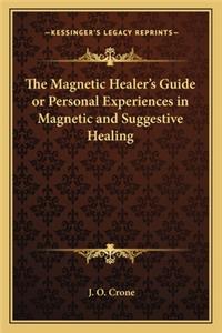 The Magnetic Healer's Guide or Personal Experiences in Magnetic and Suggestive Healing