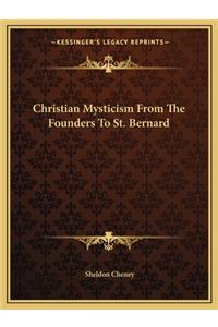 Christian Mysticism From The Founders To St. Bernard