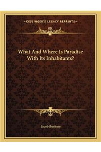 What and Where Is Paradise with Its Inhabitants?