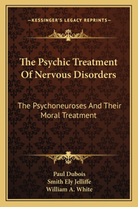 The Psychic Treatment of Nervous Disorders