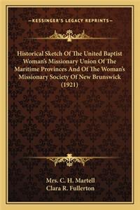 Historical Sketch of the United Baptist Woman's Missionary Union of the Maritime Provinces and of the Woman's Missionary Society of New Brunswick (1921)