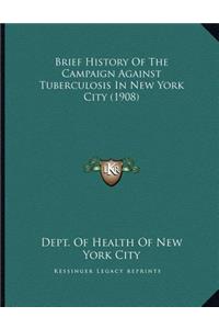 Brief History Of The Campaign Against Tuberculosis In New York City (1908)