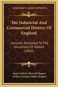 The Industrial And Commercial History Of England