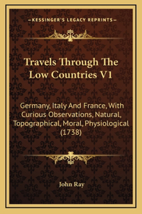 Travels Through the Low Countries V1