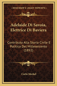 Adelaide Di Savoia, Elettrice Di Baviera