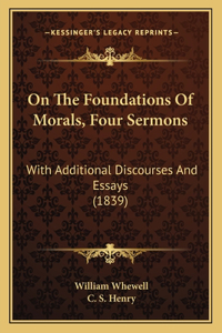 On The Foundations Of Morals, Four Sermons