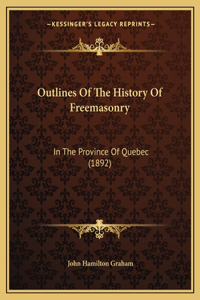 Outlines Of The History Of Freemasonry