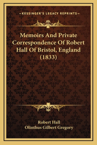 Memoirs And Private Correspondence Of Robert Hall Of Bristol, England (1833)