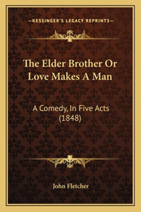 The Elder Brother Or Love Makes A Man